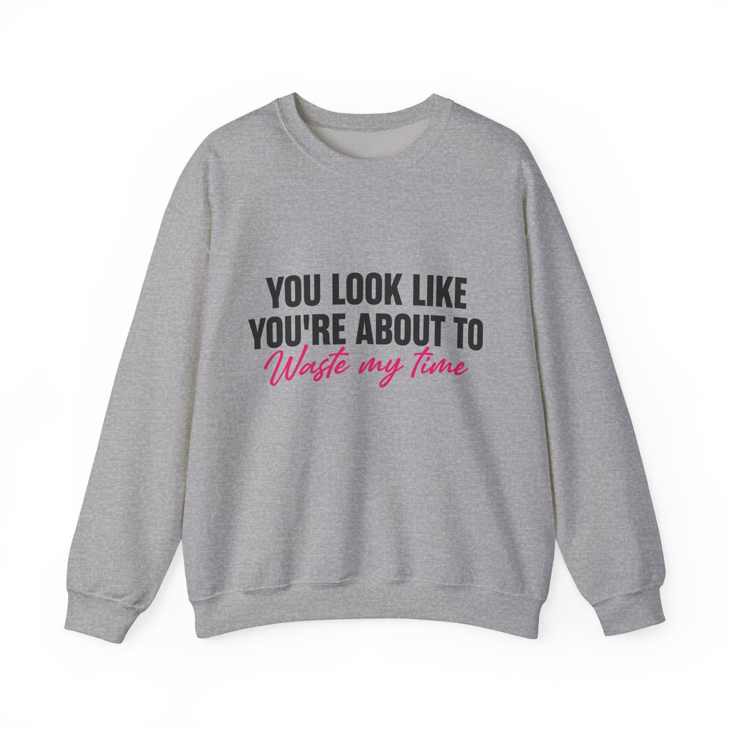 Waste My Time Sweatshirt