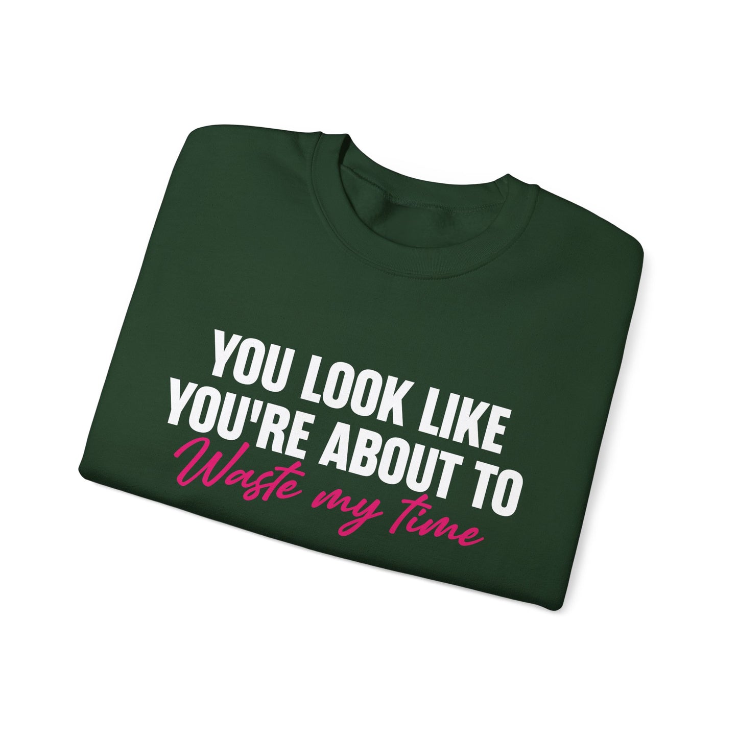 Waste My Time Sweatshirt
