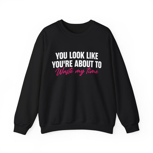 Waste My Time Sweatshirt