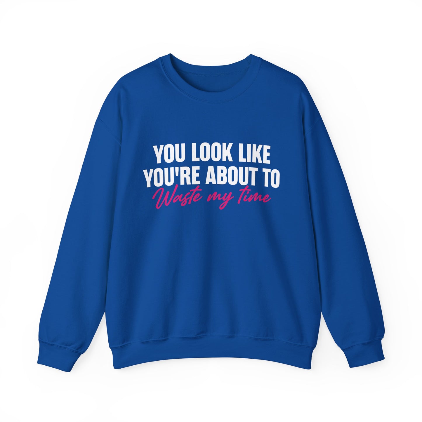 Waste My Time Sweatshirt