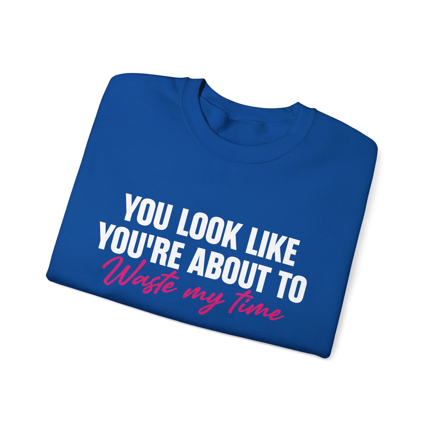 Waste My Time Sweatshirt