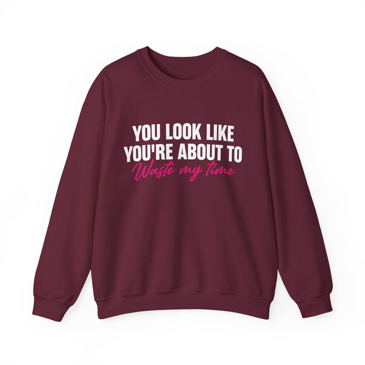 Waste My Time Sweatshirt