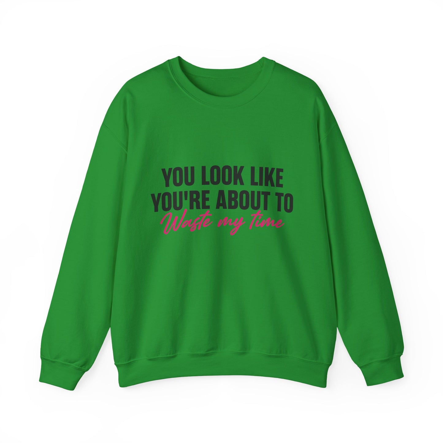 Waste My Time Sweatshirt