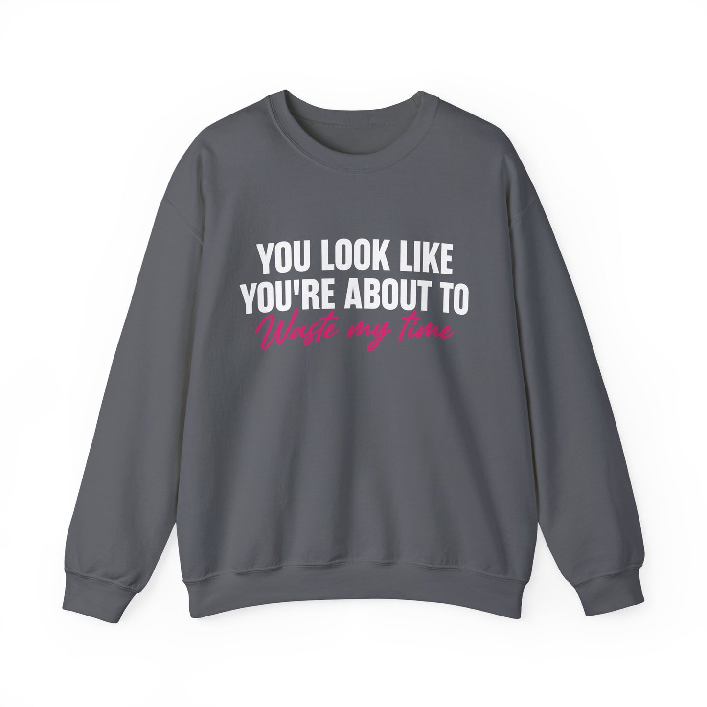 Waste My Time Sweatshirt