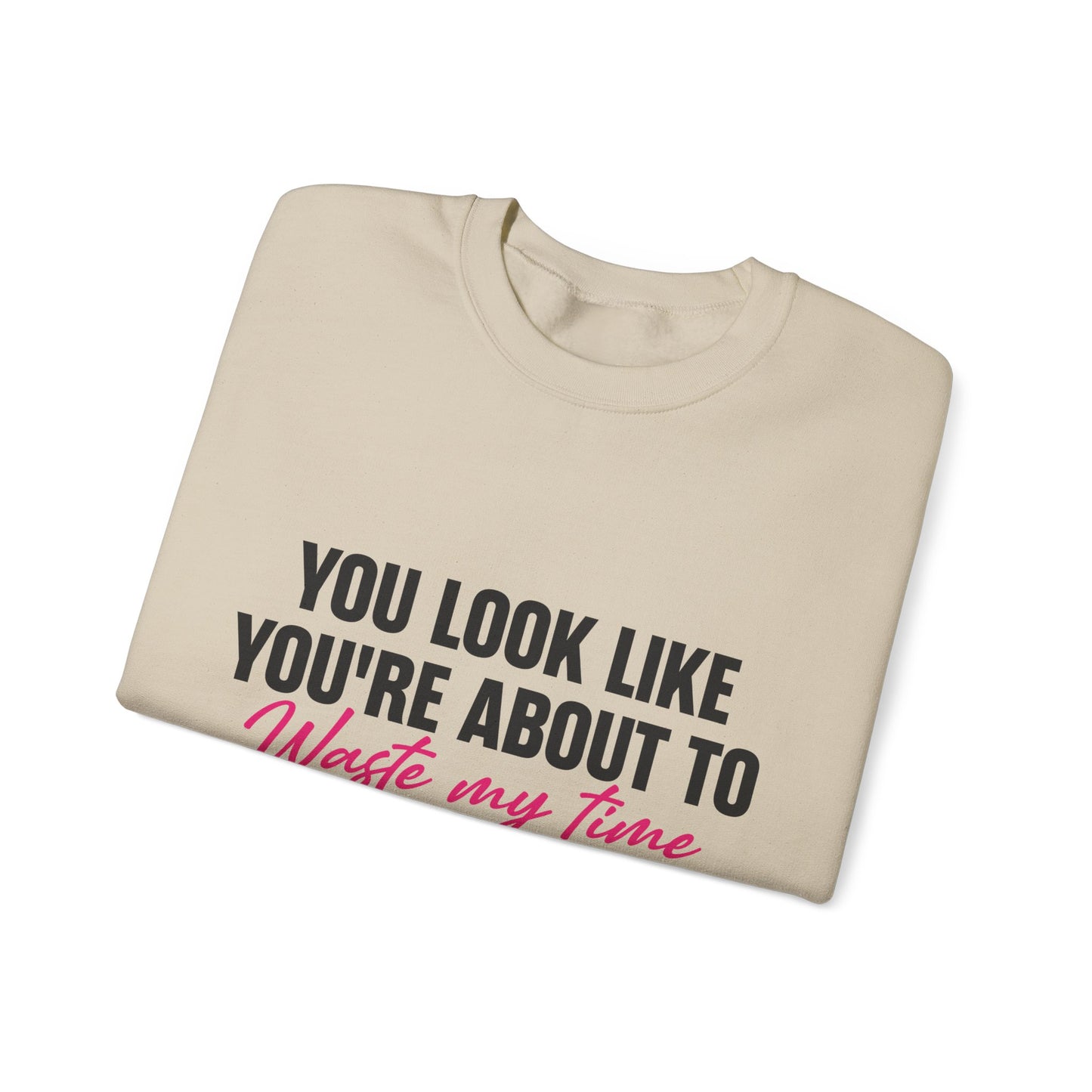 Waste My Time Sweatshirt