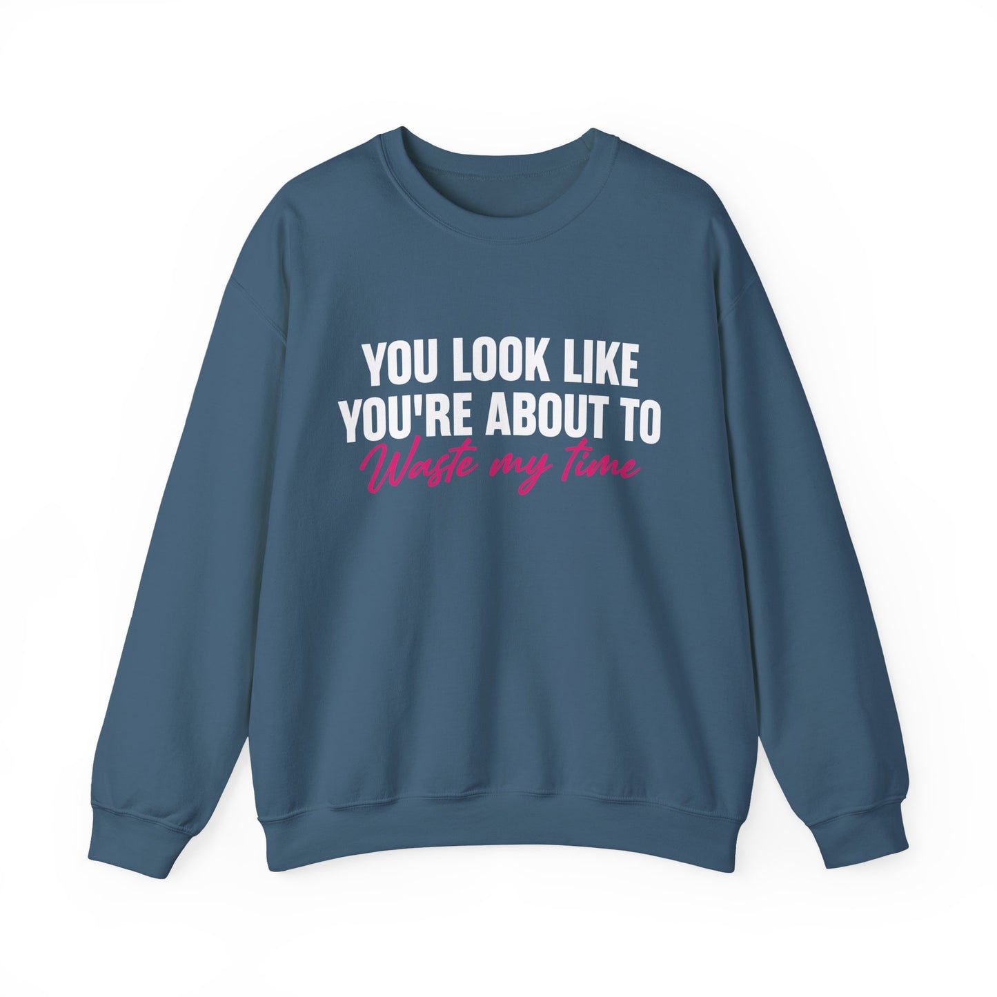Waste My Time Sweatshirt