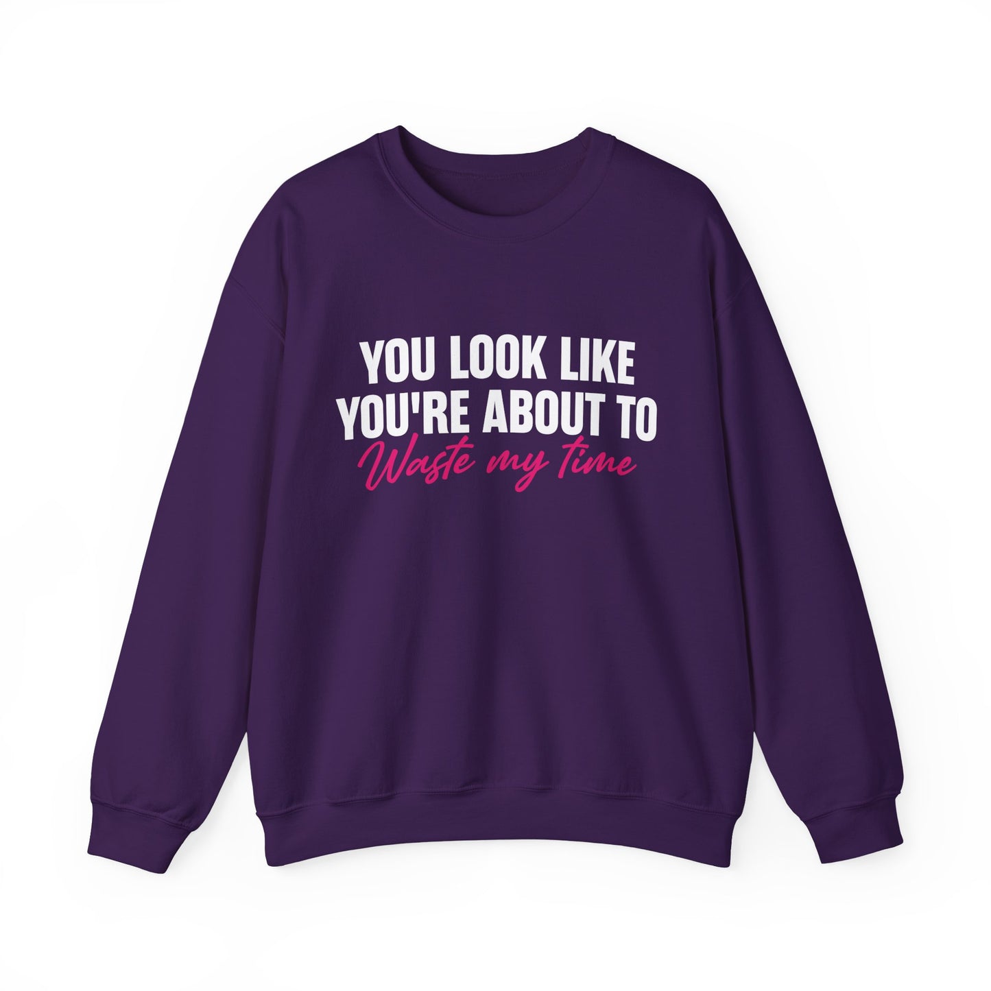 Waste My Time Sweatshirt