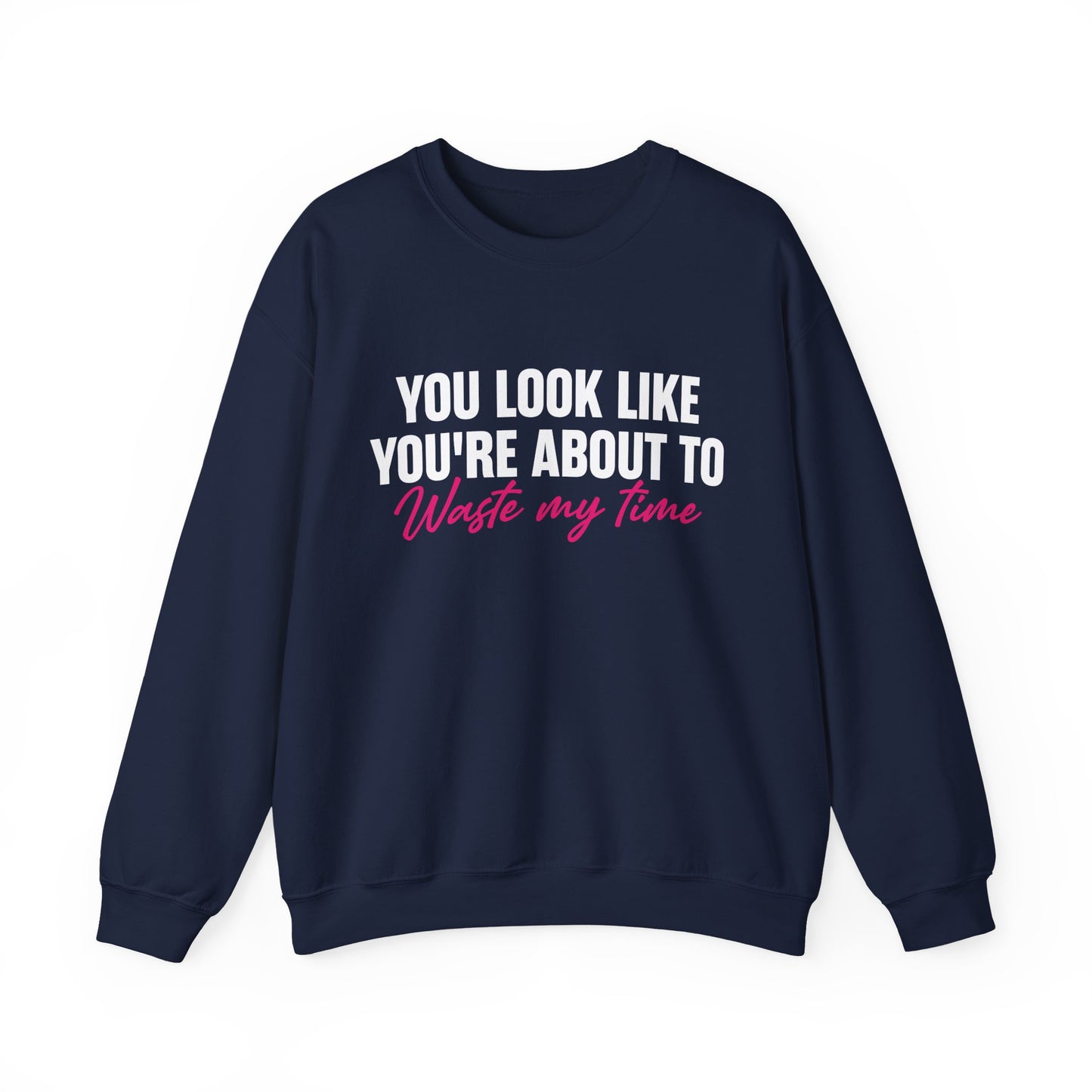 Waste My Time Sweatshirt
