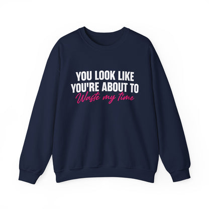 Waste My Time Sweatshirt