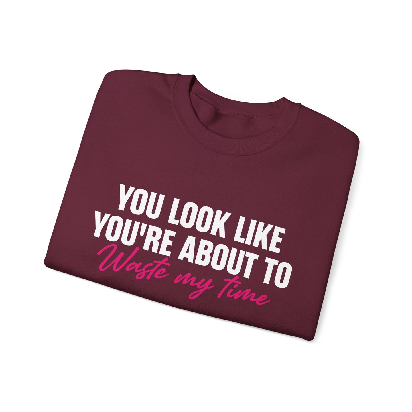 Waste My Time Sweatshirt