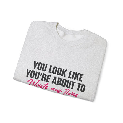 Waste My Time Sweatshirt