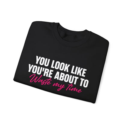 Waste My Time Sweatshirt