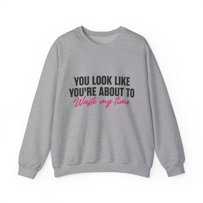 Waste My Time Sweatshirt