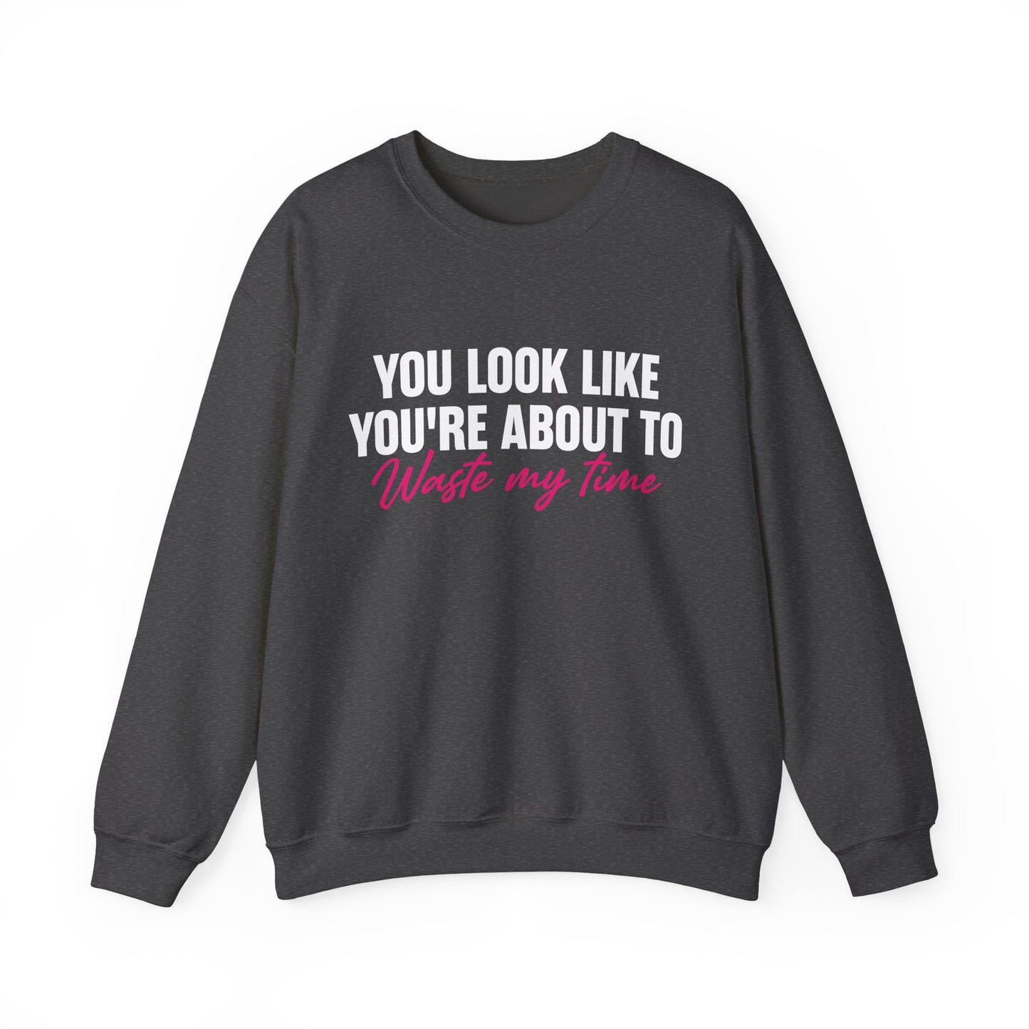 Waste My Time Sweatshirt