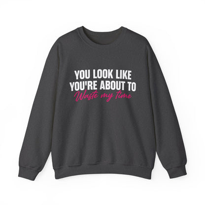 Waste My Time Sweatshirt
