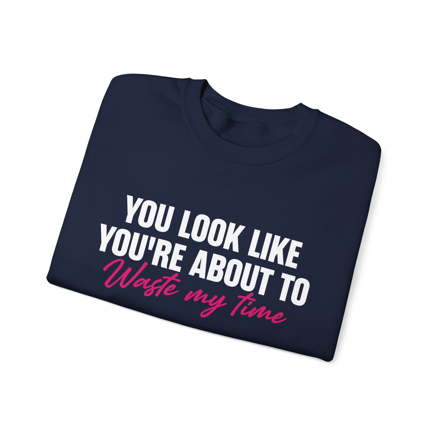 Waste My Time Sweatshirt
