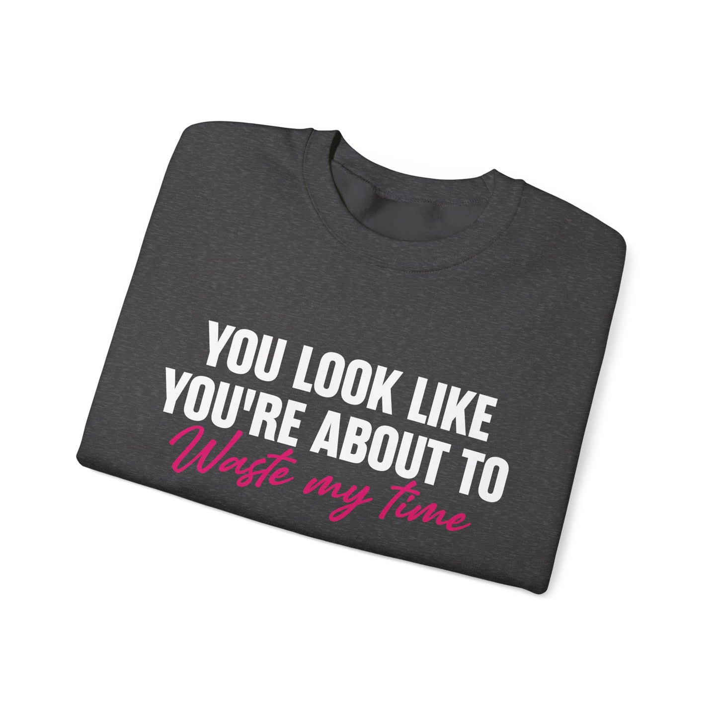 Waste My Time Sweatshirt