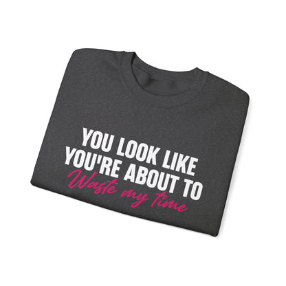 Waste My Time Sweatshirt