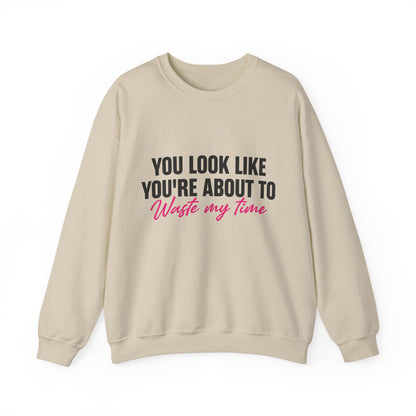 Waste My Time Sweatshirt