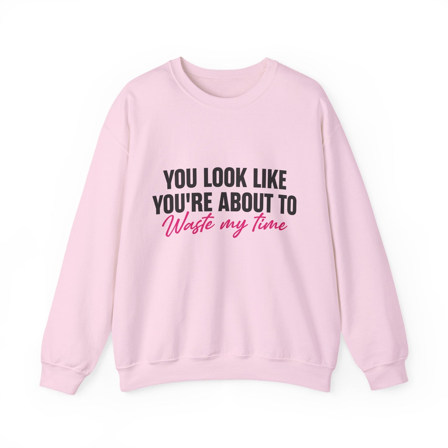 Waste My Time Sweatshirt