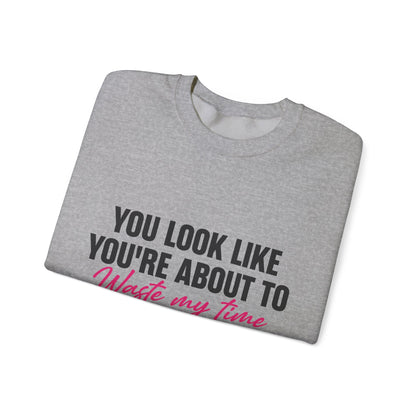 Waste My Time Sweatshirt