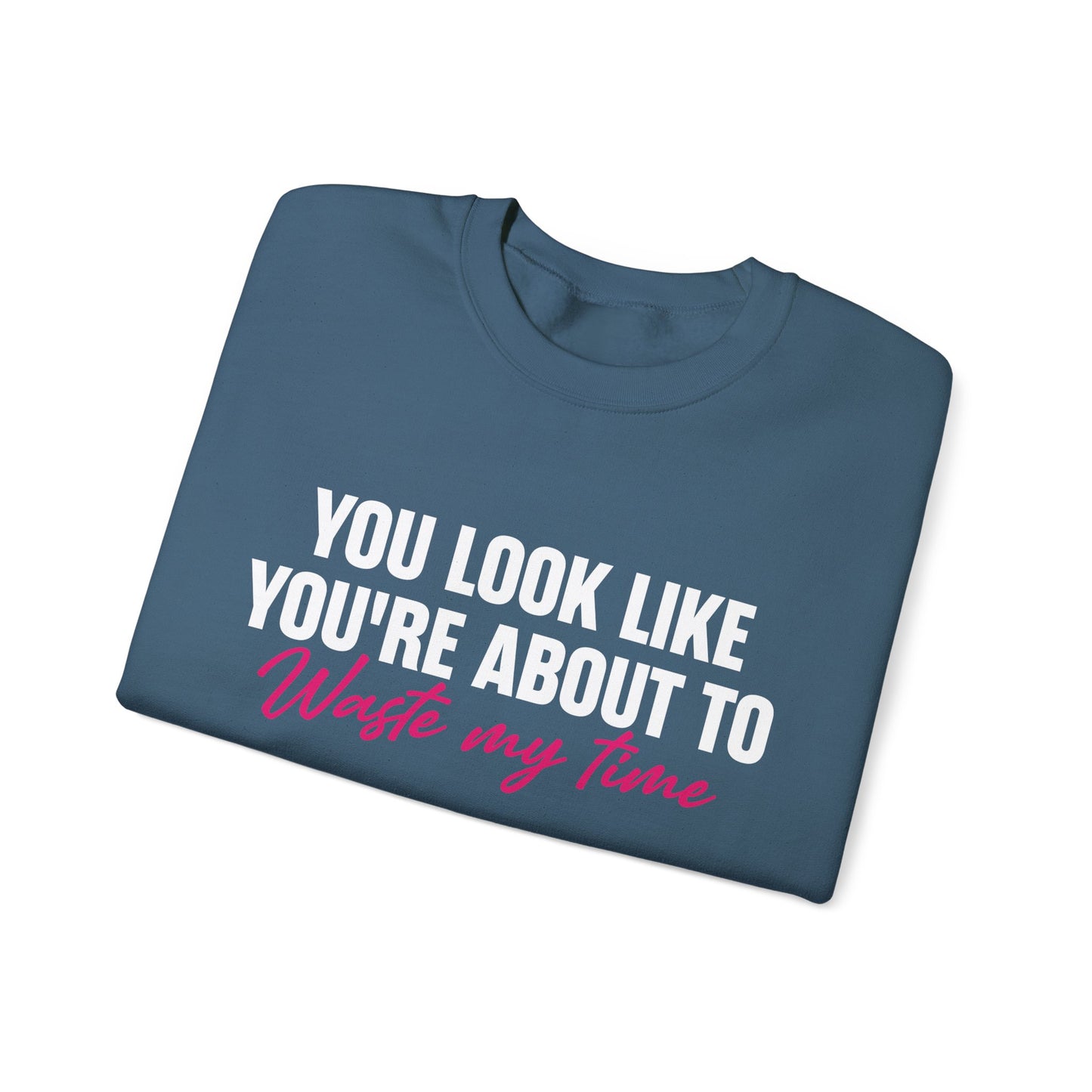 Waste My Time Sweatshirt