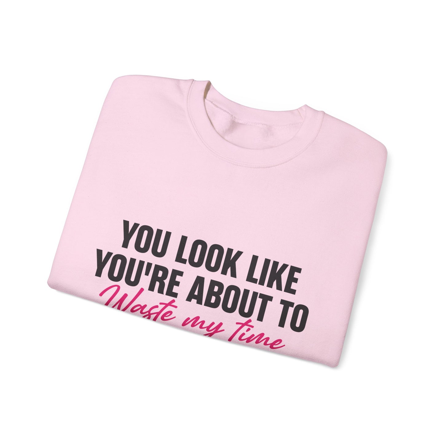 Waste My Time Sweatshirt