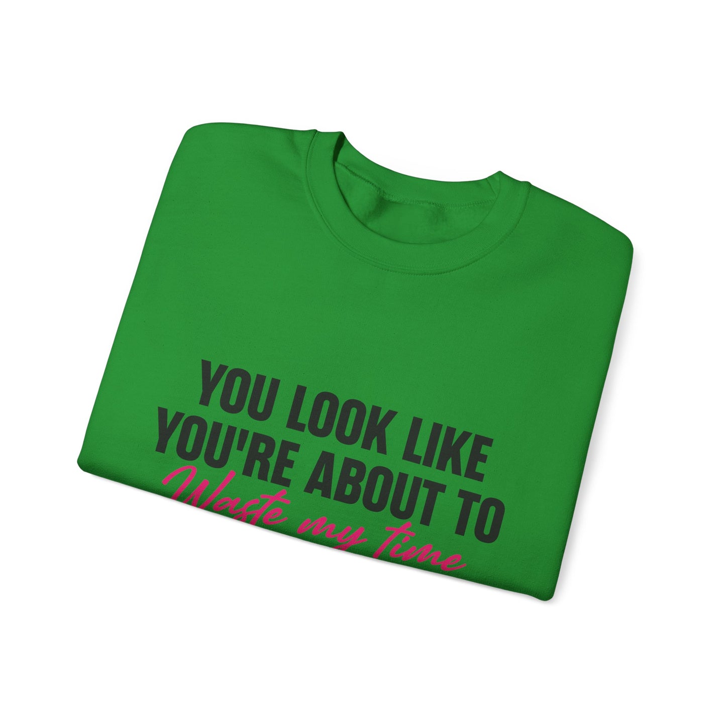 Waste My Time Sweatshirt
