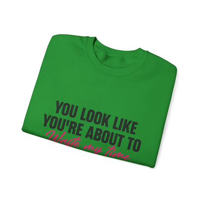 Waste My Time Sweatshirt