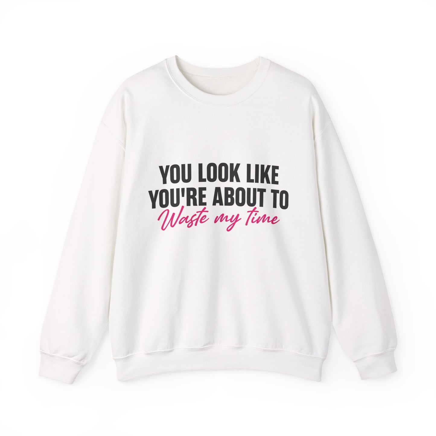 Waste My Time Sweatshirt