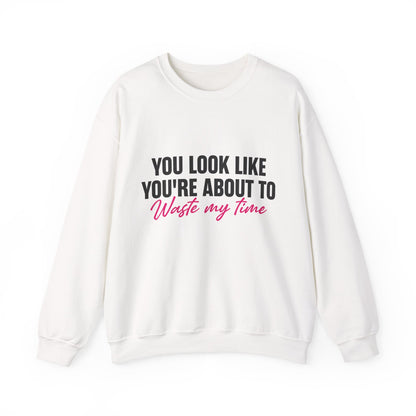 Waste My Time Sweatshirt