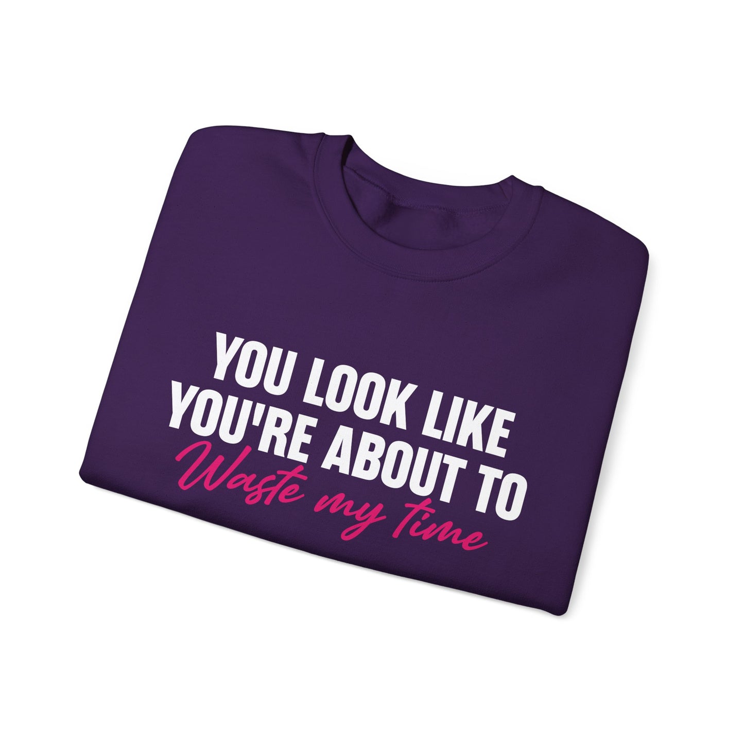 Waste My Time Sweatshirt