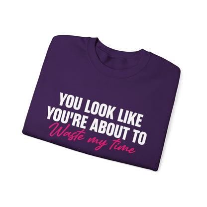 Waste My Time Sweatshirt
