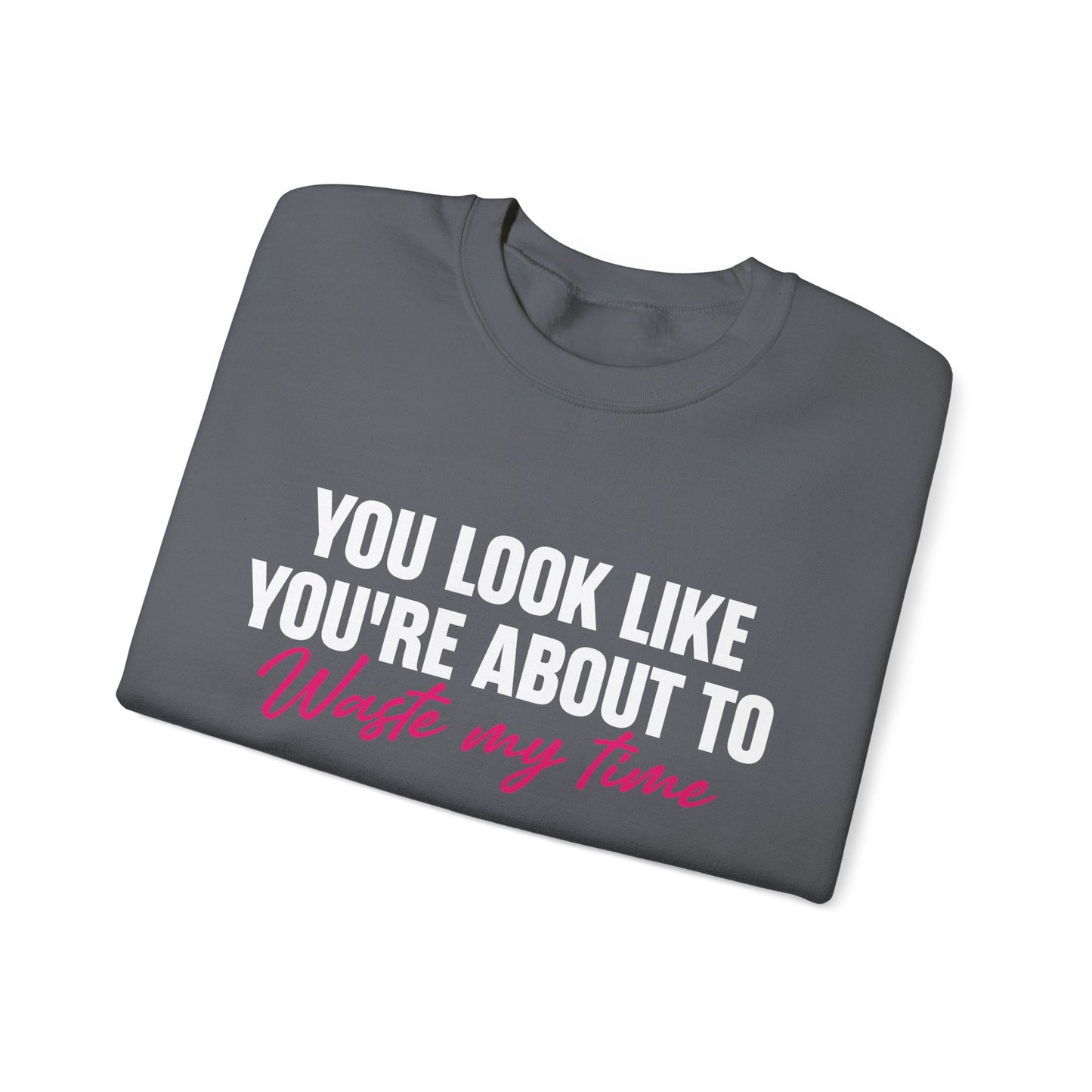 Waste My Time Sweatshirt