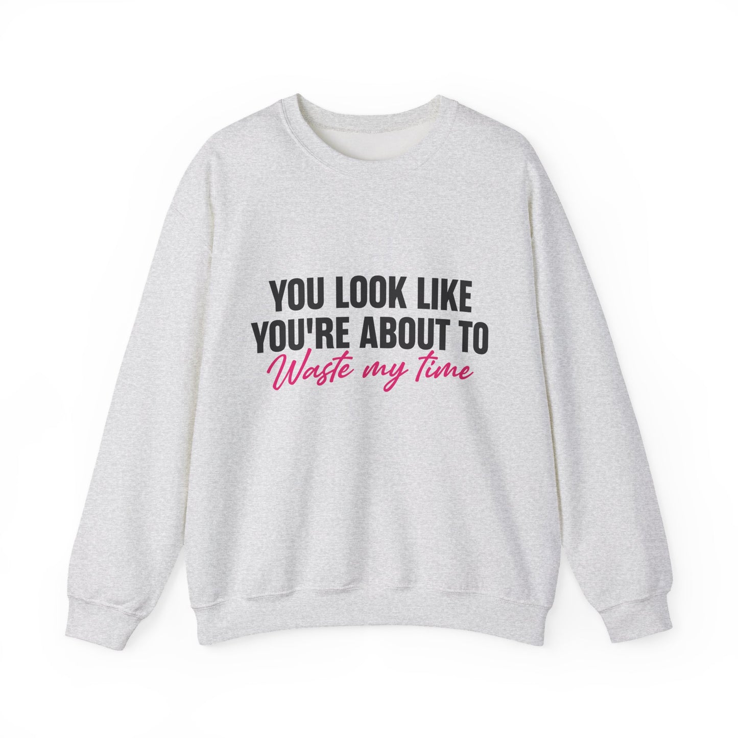 Waste My Time Sweatshirt