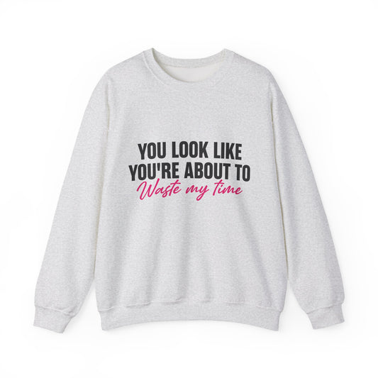Waste My Time Sweatshirt