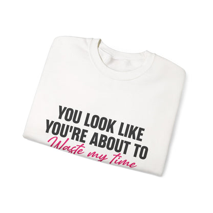 Waste My Time Sweatshirt